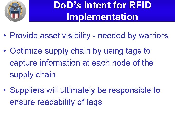 Do. D’s Intent for RFID Implementation • Provide asset visibility - needed by warriors