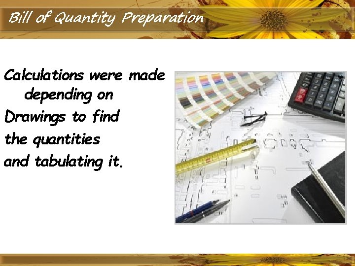 Bill of Quantity Preparation Calculations were made depending on Drawings to find the quantities