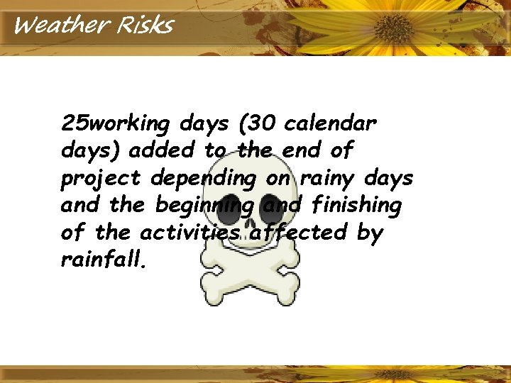 Weather Risks 25 working days (30 calendar days) added to the end of project