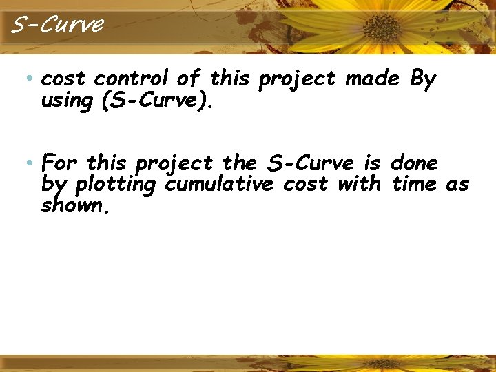 S-Curve • cost control of this project made By using (S-Curve). • For this
