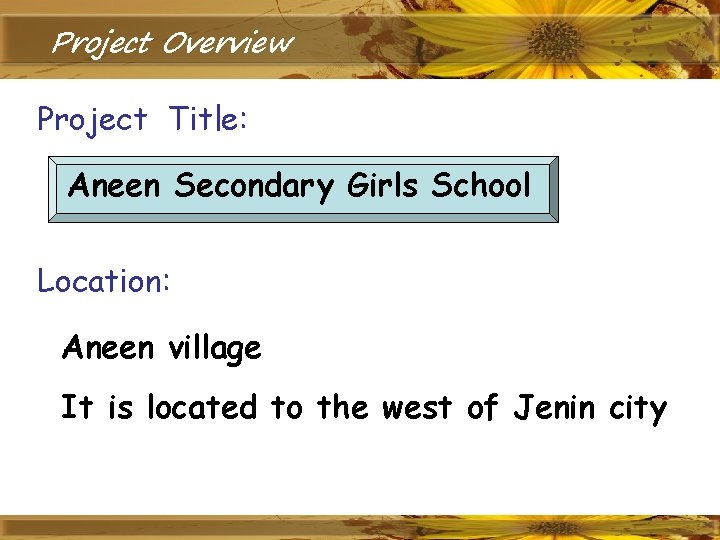 Project Overview Project Title: Aneen Secondary Girls School Location: Aneen village It is located