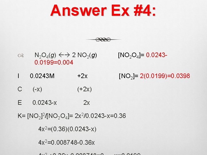 Answer Ex #4: I N 2 O 4(g) 2 NO 2(g) 0. 0199=0. 004