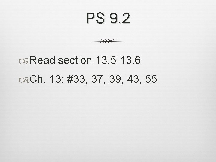 PS 9. 2 Read section 13. 5 -13. 6 Ch. 13: #33, 37, 39,