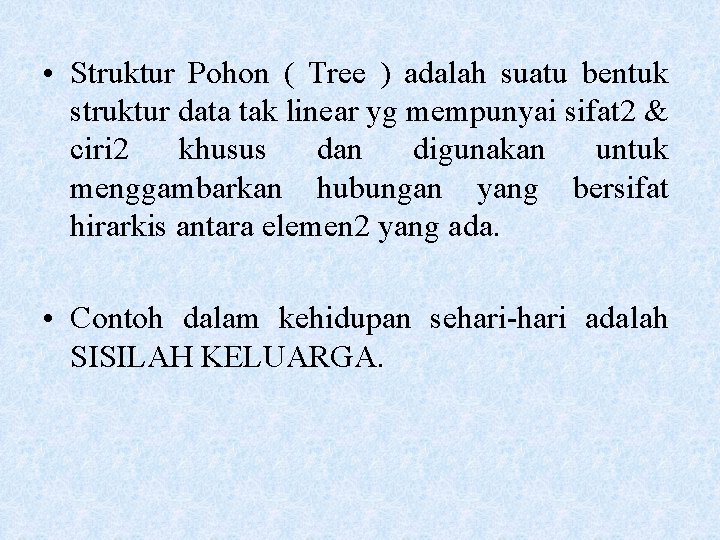  • Struktur Pohon ( Tree ) adalah suatu bentuk struktur data tak linear