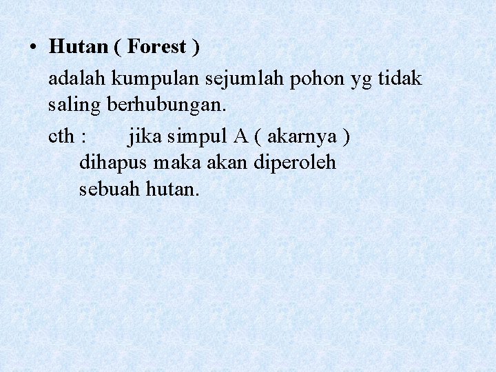  • Hutan ( Forest ) adalah kumpulan sejumlah pohon yg tidak saling berhubungan.