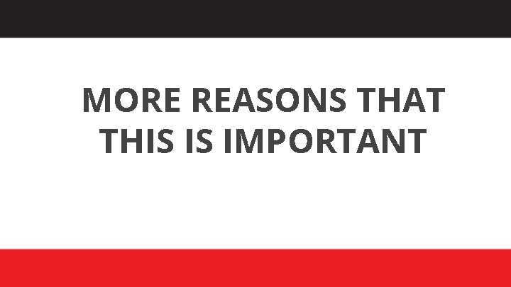 MORE REASONS THAT THIS IS IMPORTANT 