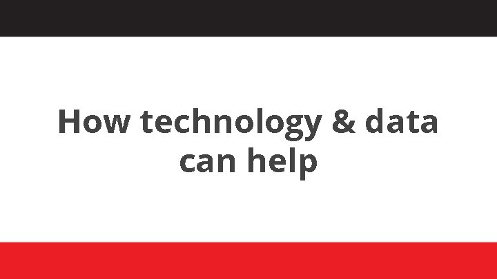 How technology & data can help 