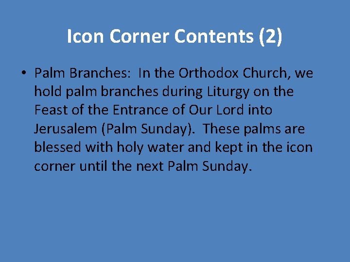 Icon Corner Contents (2) • Palm Branches: In the Orthodox Church, we hold palm