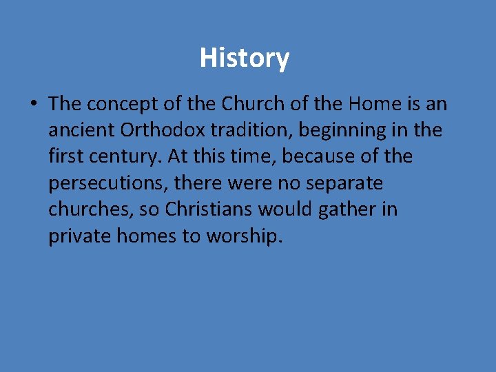 History • The concept of the Church of the Home is an ancient Orthodox