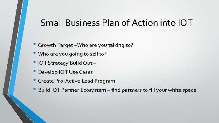 Small Business Plan of Action into IOT • Growth Target –Who are you talking