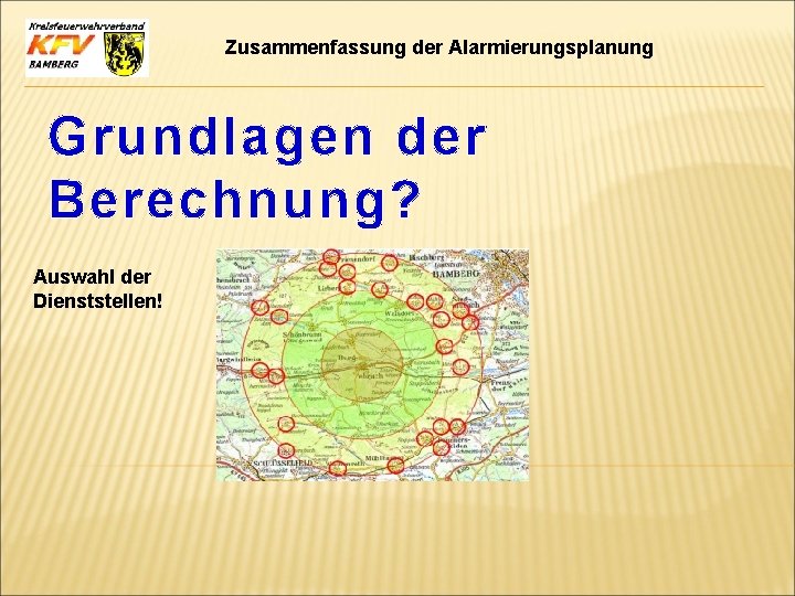 Zusammenfassung der Alarmierungsplanung Grundlagen der Berechnung? Auswahl der Dienststellen! 