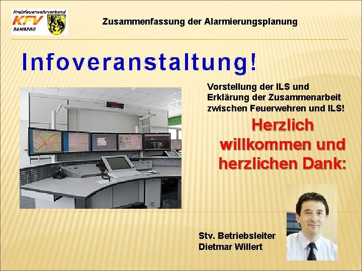 Zusammenfassung der Alarmierungsplanung Infoveranstaltung! Vorstellung der ILS und Erklärung der Zusammenarbeit zwischen Feuerwehren und