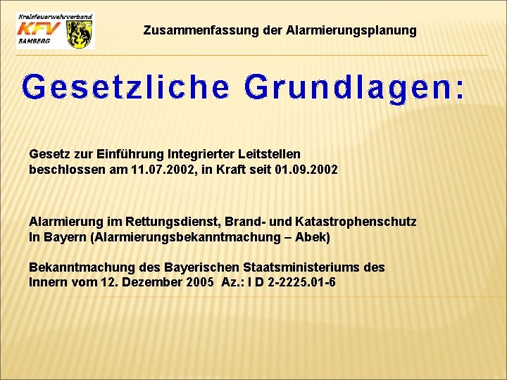 Zusammenfassung der Alarmierungsplanung Gesetzliche Grundlagen: Gesetz zur Einführung Integrierter Leitstellen beschlossen am 11. 07.