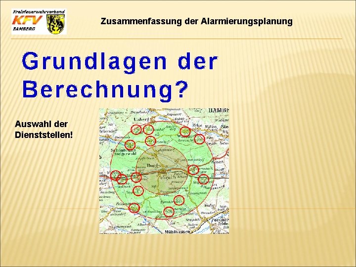 Zusammenfassung der Alarmierungsplanung Grundlagen der Berechnung? Auswahl der Dienststellen! 