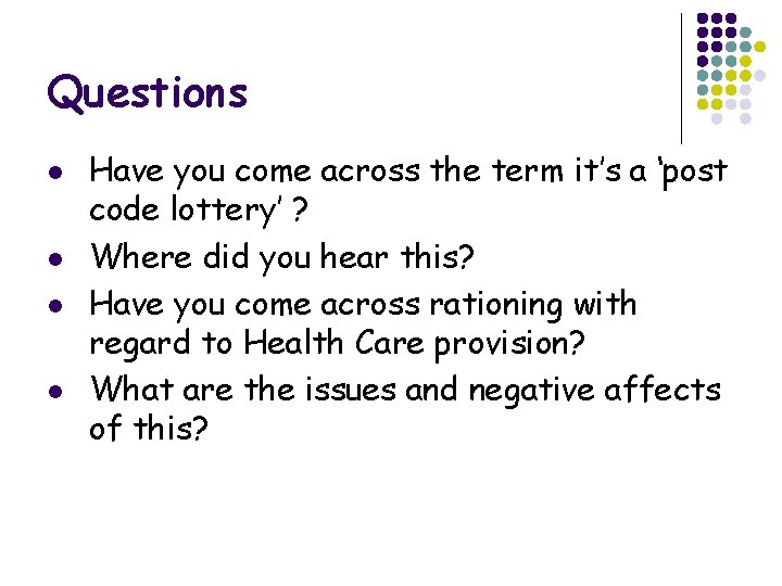 Questions l l Have you come across the term it’s a ‘post code lottery’