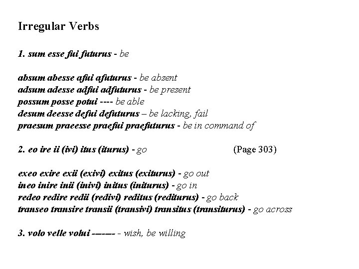 Irregular Verbs 1. sum esse fui futurus - be absum abesse afui afuturus -