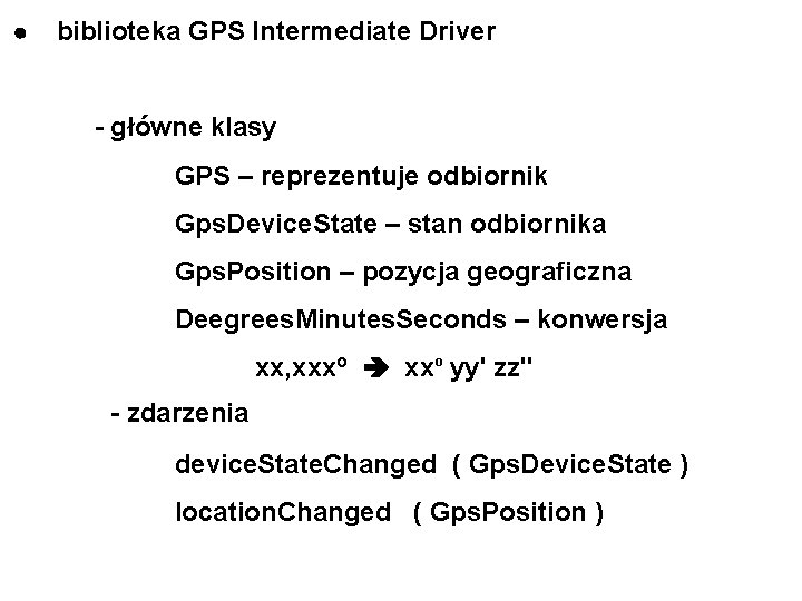  biblioteka GPS Intermediate Driver - główne klasy GPS – reprezentuje odbiornik Gps. Device.