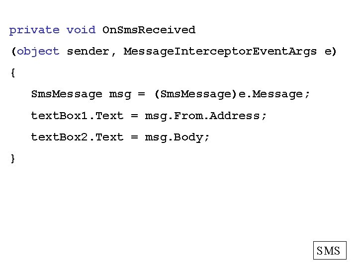 private void On. Sms. Received (object sender, Message. Interceptor. Event. Args e) { Sms.