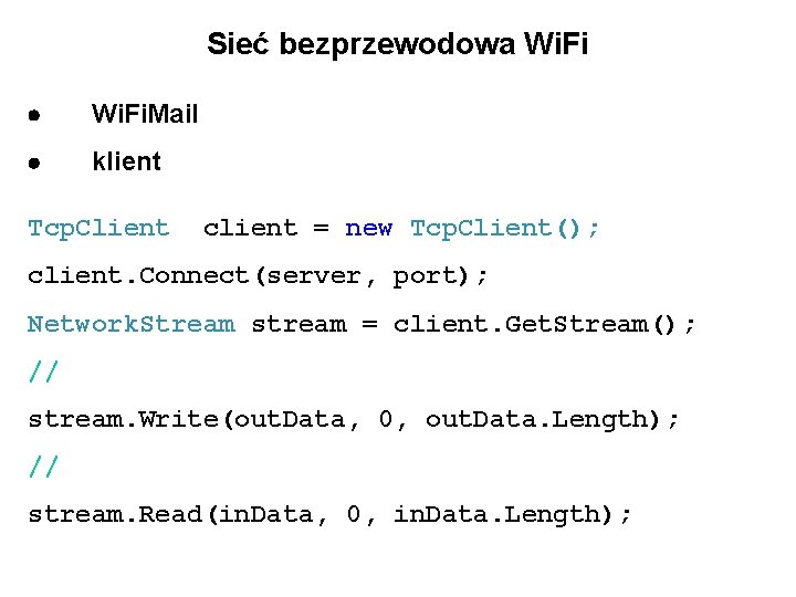Sieć bezprzewodowa Wi. Fi. Mail klient Tcp. Client client = new Tcp. Client(); client.