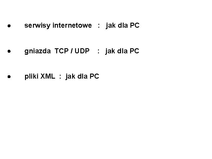  serwisy internetowe : jak dla PC gniazda TCP / UDP pliki XML :