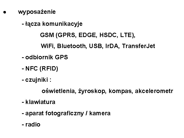  wyposażenie - łącza komunikacyje GSM (GPRS, EDGE, HSDC, LTE), Wi. Fi, Bluetooth, USB,