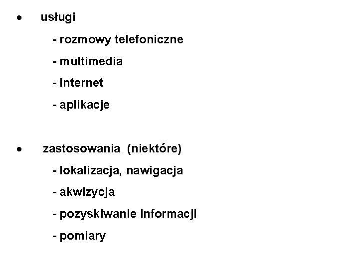  usługi - rozmowy telefoniczne - multimedia - internet - aplikacje zastosowania (niektóre) -