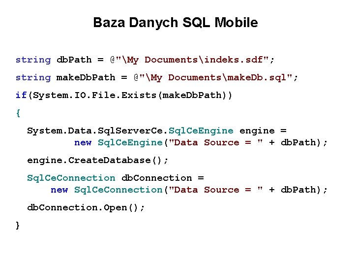 Baza Danych SQL Mobile string db. Path = @"My Documentsindeks. sdf"; string make. Db.