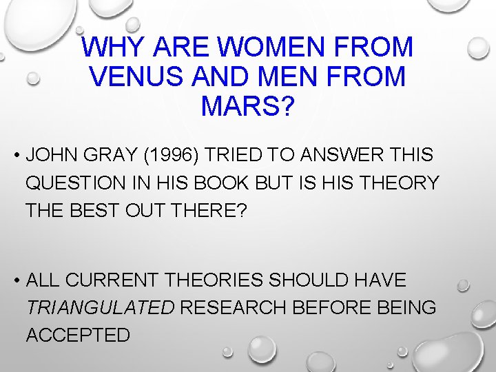 WHY ARE WOMEN FROM VENUS AND MEN FROM MARS? • JOHN GRAY (1996) TRIED