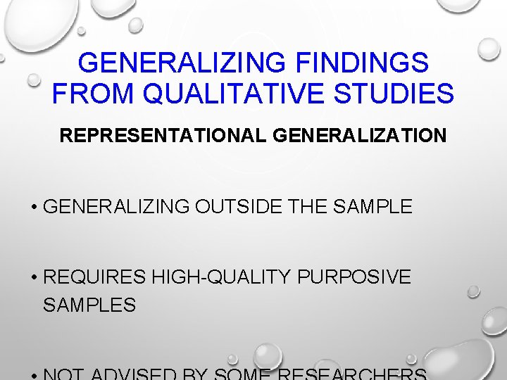 GENERALIZING FINDINGS FROM QUALITATIVE STUDIES REPRESENTATIONAL GENERALIZATION • GENERALIZING OUTSIDE THE SAMPLE • REQUIRES