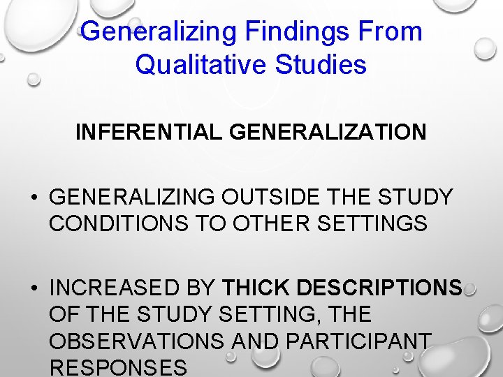 Generalizing Findings From Qualitative Studies INFERENTIAL GENERALIZATION • GENERALIZING OUTSIDE THE STUDY CONDITIONS TO