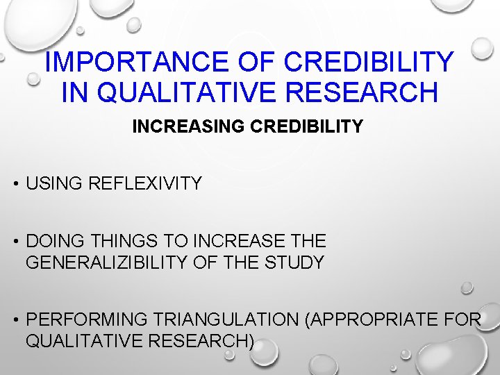 IMPORTANCE OF CREDIBILITY IN QUALITATIVE RESEARCH INCREASING CREDIBILITY • USING REFLEXIVITY • DOING THINGS