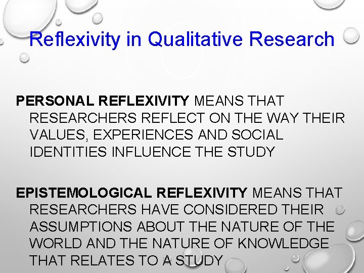 Reflexivity in Qualitative Research PERSONAL REFLEXIVITY MEANS THAT RESEARCHERS REFLECT ON THE WAY THEIR