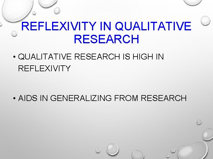 REFLEXIVITY IN QUALITATIVE RESEARCH • QUALITATIVE RESEARCH IS HIGH IN REFLEXIVITY • AIDS IN