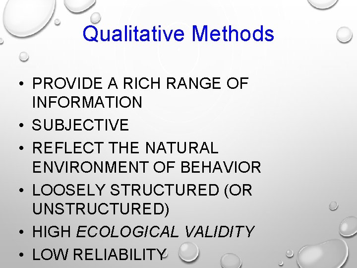 Qualitative Methods • PROVIDE A RICH RANGE OF INFORMATION • SUBJECTIVE • REFLECT THE