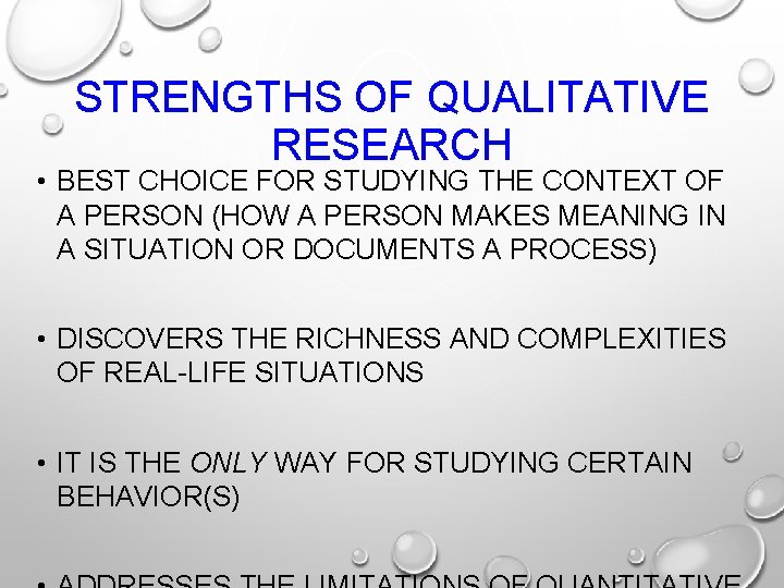 STRENGTHS OF QUALITATIVE RESEARCH • BEST CHOICE FOR STUDYING THE CONTEXT OF A PERSON