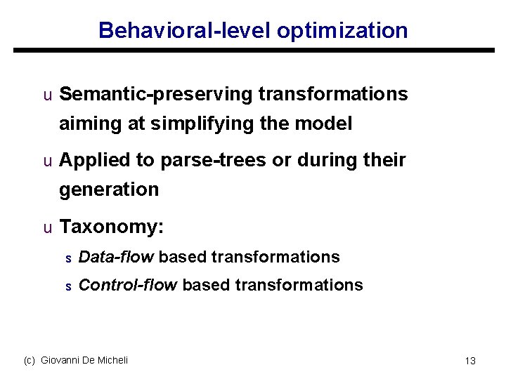 Behavioral-level optimization u Semantic-preserving transformations aiming at simplifying the model u Applied to parse-trees