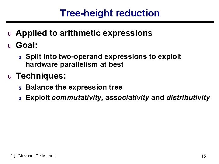 Tree-height reduction u Applied to arithmetic expressions u Goal: s Split into two-operand expressions
