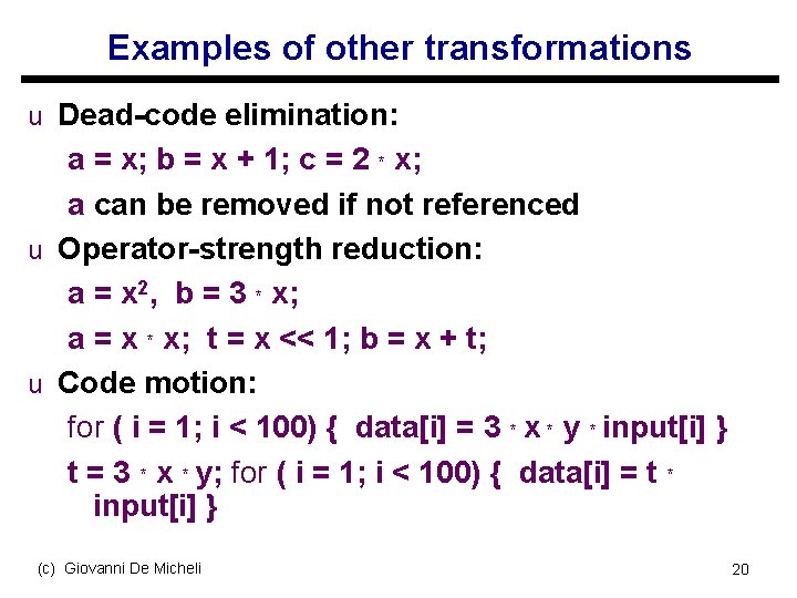 Examples of other transformations u Dead-code elimination: a = x; b = x +