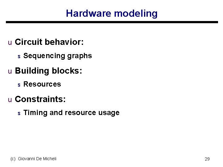 Hardware modeling u Circuit behavior: s Sequencing graphs u Building blocks: s Resources u