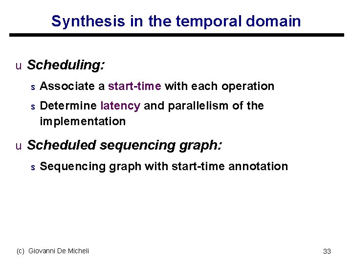 Synthesis in the temporal domain u Scheduling: s Associate a start-time with each operation