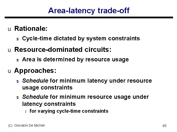 Area-latency trade-off u Rationale: s Cycle-time dictated by system constraints u Resource-dominated circuits: s