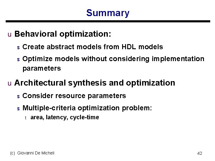 Summary u Behavioral optimization: s Create abstract models from HDL models s Optimize models