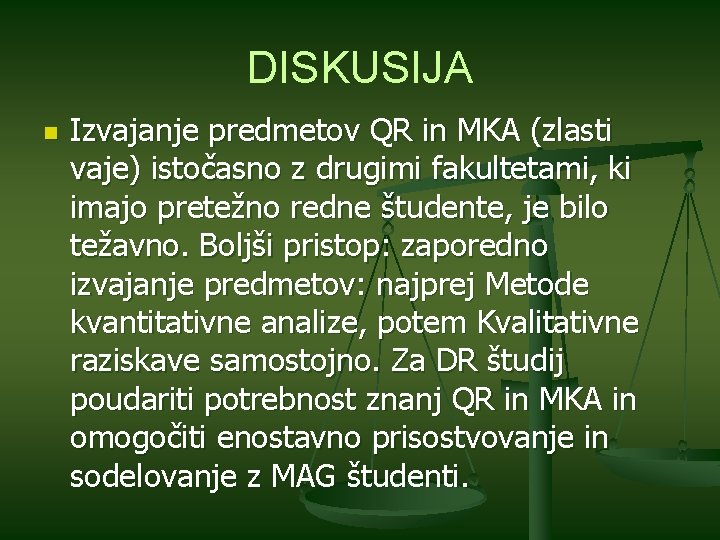 DISKUSIJA n Izvajanje predmetov QR in MKA (zlasti vaje) istočasno z drugimi fakultetami, ki