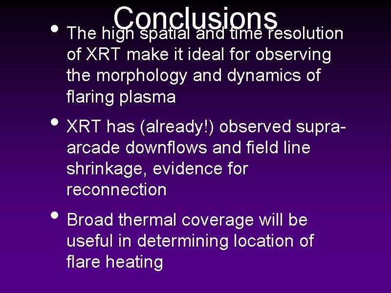 Conclusions • The high spatial and time resolution of XRT make it ideal for
