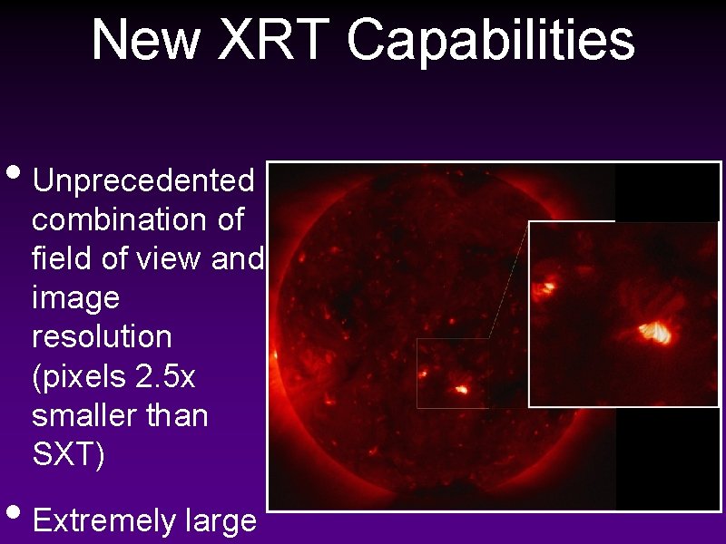 New XRT Capabilities • Unprecedented combination of field of view and image resolution (pixels