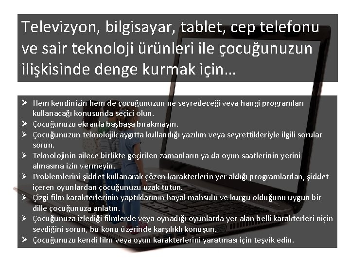 Televizyon, bilgisayar, tablet, cep telefonu ve sair teknoloji ürünleri ile çocuğunuzun ilişkisinde denge kurmak