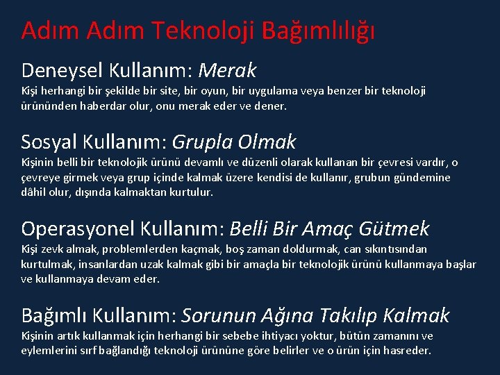 Adım Teknoloji Bağımlılığı Deneysel Kullanım: Merak Kişi herhangi bir şekilde bir site, bir oyun,