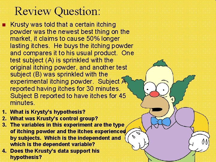 Review Question: Krusty was told that a certain itching powder was the newest best