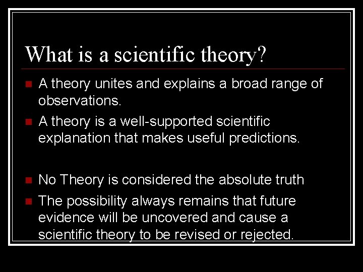 What is a scientific theory? A theory unites and explains a broad range of