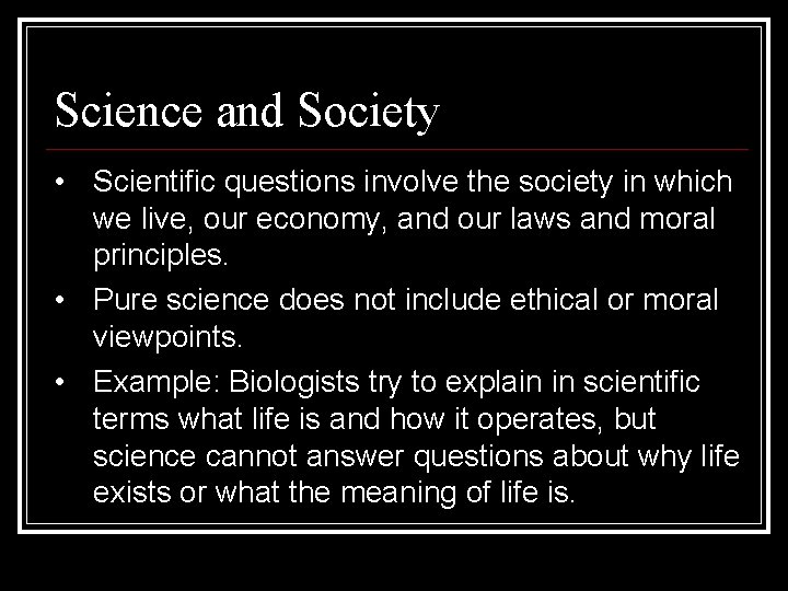 Science and Society • Scientific questions involve the society in which we live, our